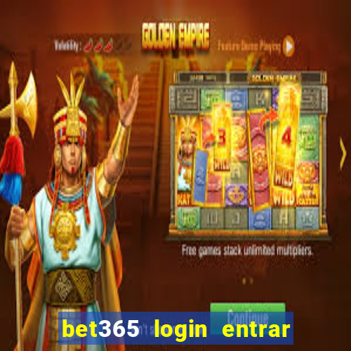 bet365 login entrar agora direto no celular